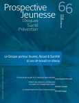 Drogues, santé, prévention (anciennement Les cahiers de Prospective Jeunesse), n° 66 - Eté 2013 - Le Groupe porteur Jeunes, Alcool & Société : 10 ans de travail en réseau